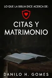 Book cover of Lo que dice la Biblia acerca de: Citas y Matrimonio by Danilo H. Gomes
