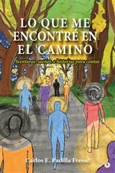 Book cover of Lo que me encontré en el camino by Carlos E. Padilla Fresse