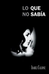 Book cover of Lo Que No Sabía by Isabel Calione