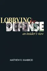 Book cover of Lobbying for Defense by Matthew Kambrod
