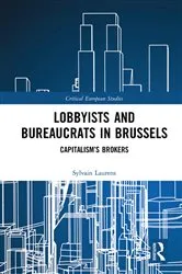 Book cover of Lobbyists and Bureaucrats in Brussels by Sylvain Laurens