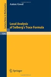 Book cover of Local Analysis of Selberg's Trace Formula by A. Good