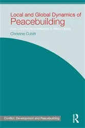 Book cover of Local and Global Dynamics of Peacebuilding by Christine Cubitt