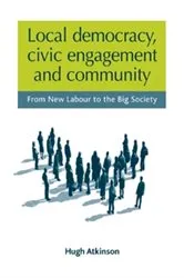 Book cover of Local democracy, civic engagement and community by Hugh Atkinson