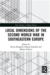 Book cover of Local Dimensions of the Second World War in Southeastern Europe by Xavier Bougarel