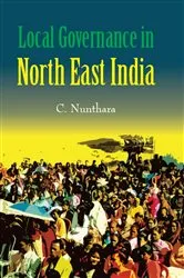 Book cover of Local Governance in North-East India by C. Nunthara