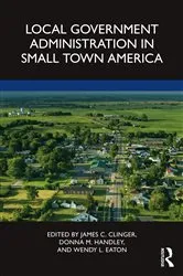 Book cover of Local Government Administration in Small Town America by James C. Clinger