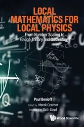 Book cover of Local Mathematics For Local Physics: From Number Scaling To Guage Theory And Cosmology by Paul Benioff
