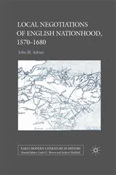 Book cover of Local Negotiations of English Nationhood, 1570-1680 by John M. Adrian