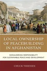 Book cover of Local Ownership of Peacebuilding in Afghanistan by Chuck Thiessen