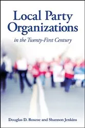 Book cover of Local Party Organizations in the Twenty-First Century by Douglas D. Roscoe