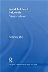 Book cover of Local Politics in Indonesia by Nankyung Choi