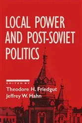 Book cover of Local Power and Post-Soviet Politics by Theodore H. Friedgut