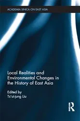 Book cover of Local Realities and Environmental Changes in the History of East Asia by Ts'ui-Jung Liu
