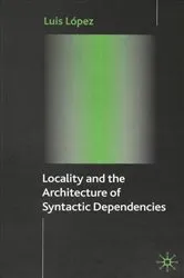 Book cover of Locality and the Architecture of Syntactic Dependencies by L. López