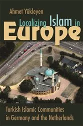 Book cover of Localizing Islam in Europe by Ahmet Yükleyen