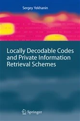 Book cover of Locally Decodable Codes and Private Information Retrieval Schemes by Sergey Yekhanin