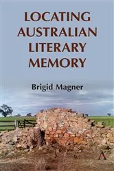 Book cover of Locating Australian Literary Memory by Brigid Magner