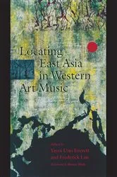 Book cover of Locating East Asia in Western Art Music by Yayoi Uno Everett