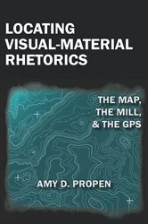 Book cover of Locating Visual-Material Rhetorics by Amy Propen