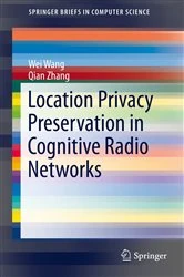 Book cover of Location Privacy Preservation in Cognitive Radio Networks by Wei Wang
