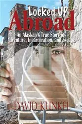Book cover of Locked Up Abroad by David Kunkel