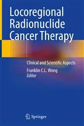 Book cover of Locoregional Radionuclide Cancer Therapy by Franklin C.L. Wong