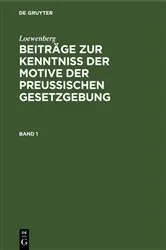 Book cover of Loewenberg: Beiträge zur Kenntniß der Motive der Preußischen Gesetzgebung. Band 1 by Loewenberg