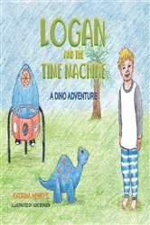 Book cover of Logan and the Time Machine by Katrina Henrys