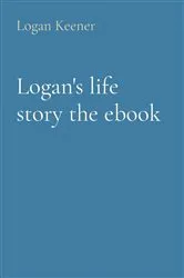 Book cover of Logan's life story the ebook by Logan B Keener