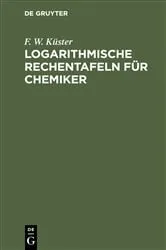 Book cover of Logarithmische Rechentafeln für Chemiker (3rd ed.) by F. W. Küster