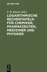 Book cover of Logarithmische Rechentafeln für Chemiker, Pharmazeuten, Mediziner und Physiker (21st ed.) by F. W. Küster