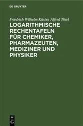 Book cover of Logarithmische Rechentafeln für Chemiker, Pharmazeuten, Mediziner und Physiker (41st ed.) by Friedrich Wilhelm Küster