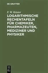 Book cover of Logarithmische Rechentafeln für Chemiker, Pharmazeuten, Mediziner und Physiker (6th ed.) by F. W. Küster