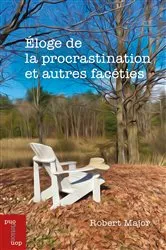 Book cover of Éloge de la procrastination et autres facéties by Robert Major