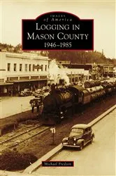 Book cover of Logging in Mason County by Michael Fredson