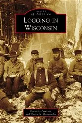 Book cover of Logging in Wisconsin by Diana L. Peterson
