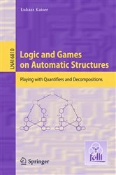 Book cover of Logic and Games on Automatic Structures by Lukasz Kaiser