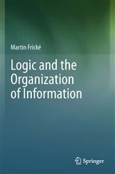Book cover of Logic and the Organization of Information by Martin Frické