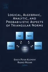 Book cover of Logical, Algebraic, Analytic and Probabilistic Aspects of Triangular Norms by Erich Peter Klement