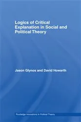Book cover of Logics of Critical Explanation in Social and Political Theory by Jason Glynos