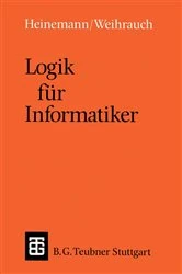 Book cover of Logik fÃ¼r Informatiker (2nd ed.) by Bernhard Heinemann