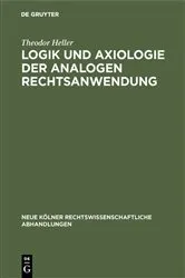 Book cover of Logik und Axiologie der analogen Rechtsanwendung by Theodor Heller