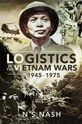 Book cover of Logistics in the Vietnam Wars, 1945–1975 by N S Nash