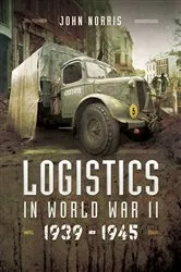 Book cover of Logistics in World War II, 1939–1943 by John Norris