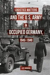 Book cover of Logistics Matters and the U.S. Army in Occupied Germany, 1945-1949 by Lee Kruger