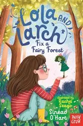 Book cover of Lola and Larch Fix a Fairy Forest by Sinéad O'Hart