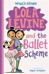 Book cover of Lola Levine and the Ballet Scheme by Monica Brown