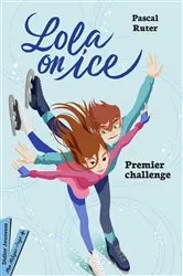 Book cover of Lola on Ice, Premier challenge by Pascal Ruter