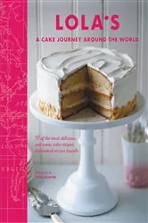 Book cover of LOLA'S: A Cake Journey Around the World by LOLA's Bakers